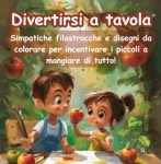 Libro da Colorare per Bambini: Divertimento a Tavola: Simpatiche Filastrocche e Disegni da Colorare per Incentivare i Piccoli a Mangiare di Tutto!